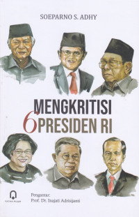 Image of Mengkritisi 6 Presiden RI / Soeparno S. Adhy