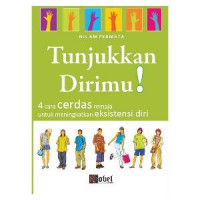 Image of Tunjukkan Dirimu : 4 Cara Cerdas Remaja Untuk Meningkatkan Eksistensi Diri / Nilam Permata