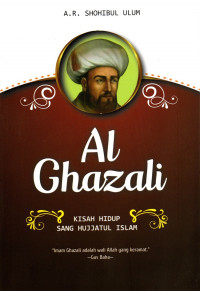 Image of Al-Ghazali: Kisah Hidup Sang Hujjatul Islam/ A.R. Shohibul Ulum